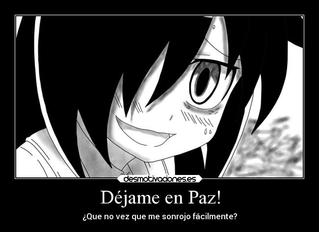 Déjame en Paz! - ¿Que no vez que me sonrojo fácilmente?