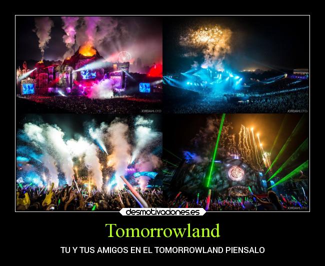 Tomorrowland - TU Y TUS AMIGOS EN EL TOMORROWLAND PIENSALO