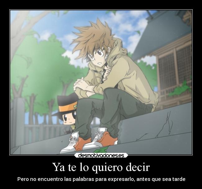 Ya te lo quiero decir - Pero no encuentro las palabras para expresarlo, antes que sea tarde