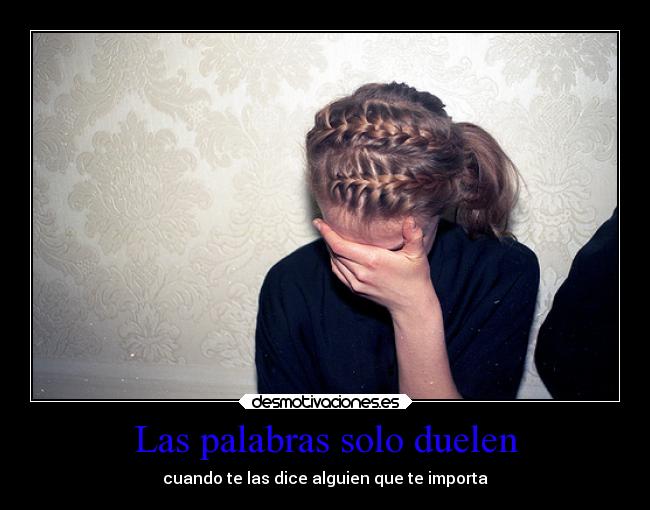 Las palabras solo duelen - cuando te las dice alguien que te importa