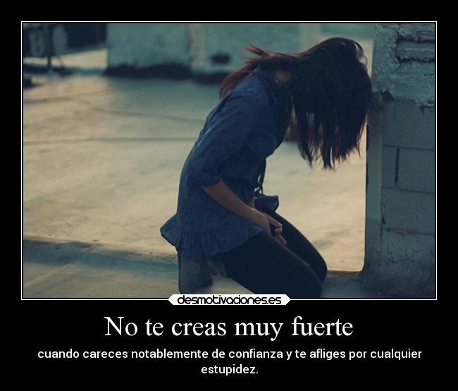 No te creas muy fuerte -