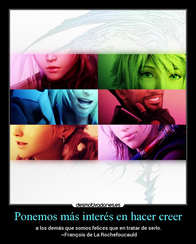 Ponemos más interés en hacer creer - a los demás que somos felices que en tratar de serlo.
~François de La Rochefoucauld