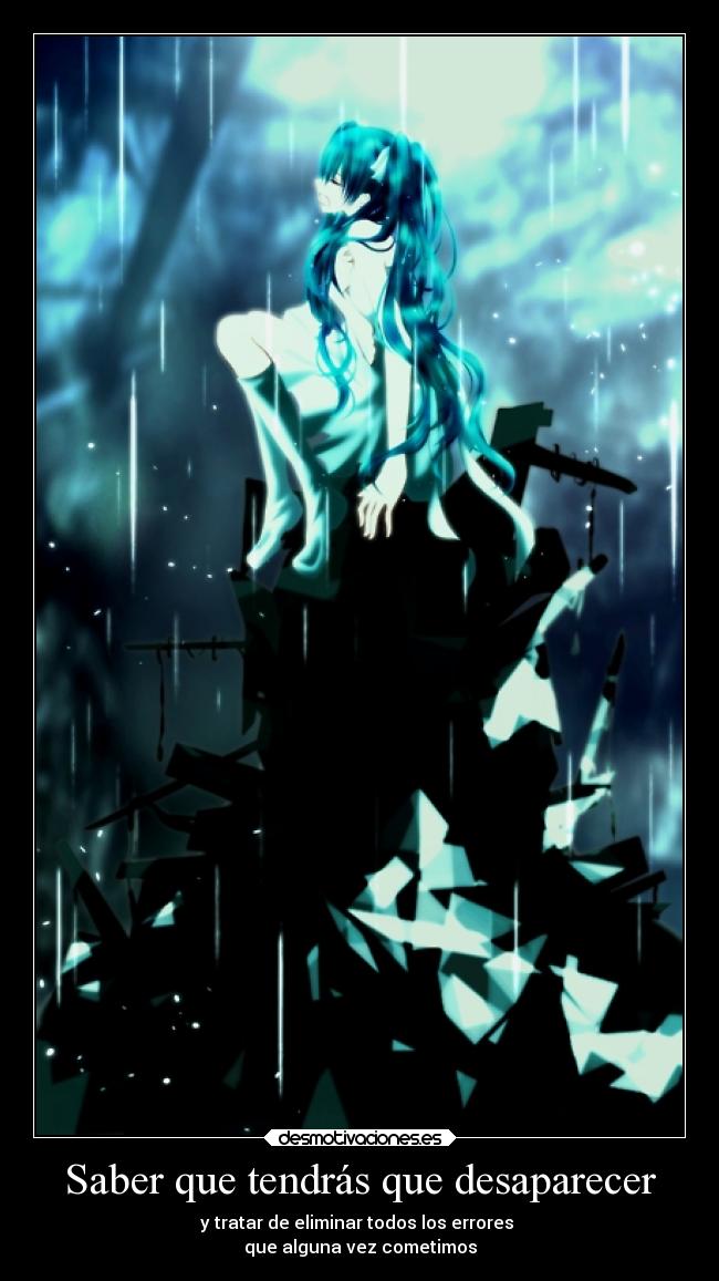 Saber que tendrás que desaparecer - y tratar de eliminar todos los errores 
que alguna vez cometimos