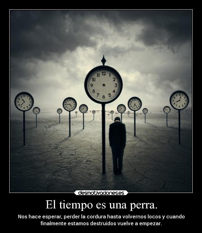 El tiempo es una perra. - 