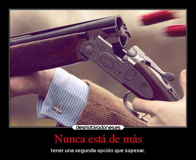 Nunca está de más - tener una segunda opción que sopesar.