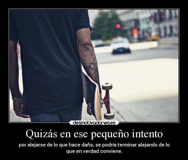 Quizás en ese pequeño intento -