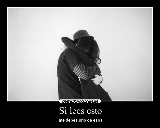 Si lees esto - ↑ me debes uno de esos ↑