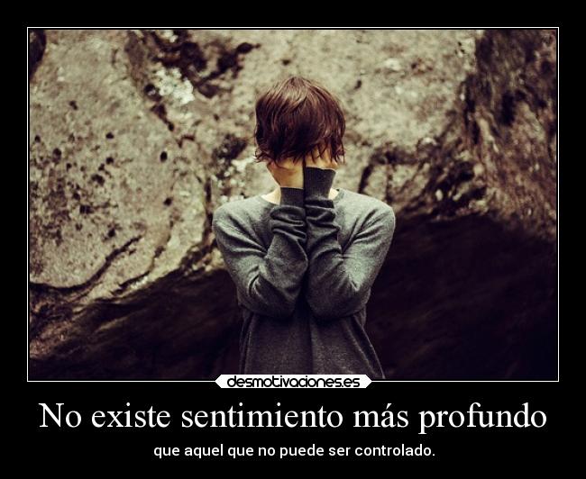 No existe sentimiento más profundo -