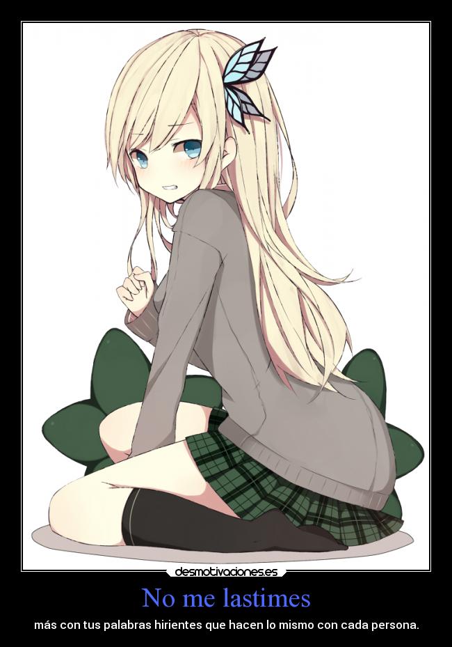 No me lastimes - más con tus palabras hirientes que hacen lo mismo con cada persona.