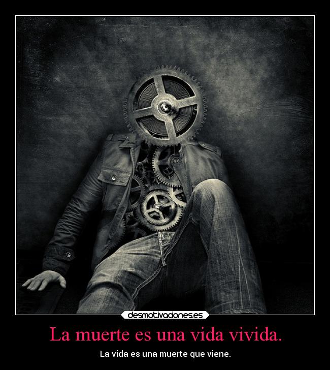 La muerte es una vida vivida. - La vida es una muerte que viene.