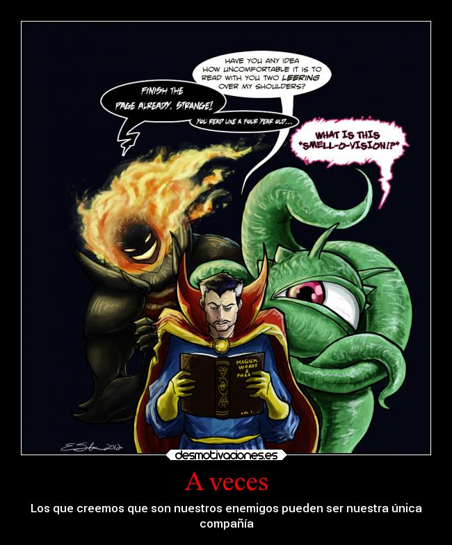 A veces - Los que creemos que son nuestros enemigos pueden ser nuestra única
compañía