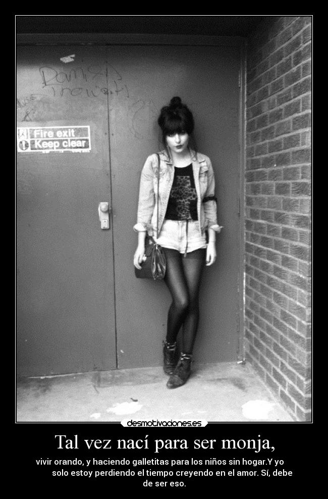 Tal vez nací para ser monja, -