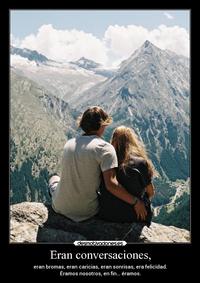 Eran conversaciones, -