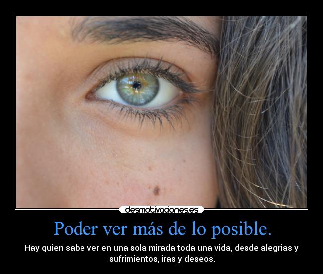 Poder ver más de lo posible. -