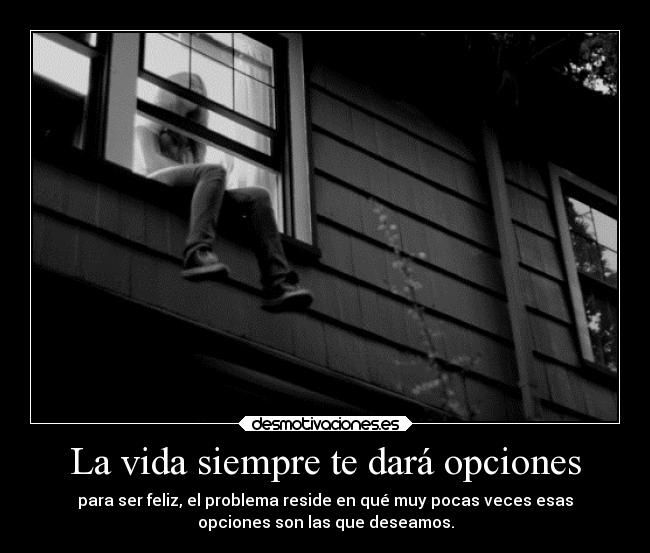 La vida siempre te dará opciones - 