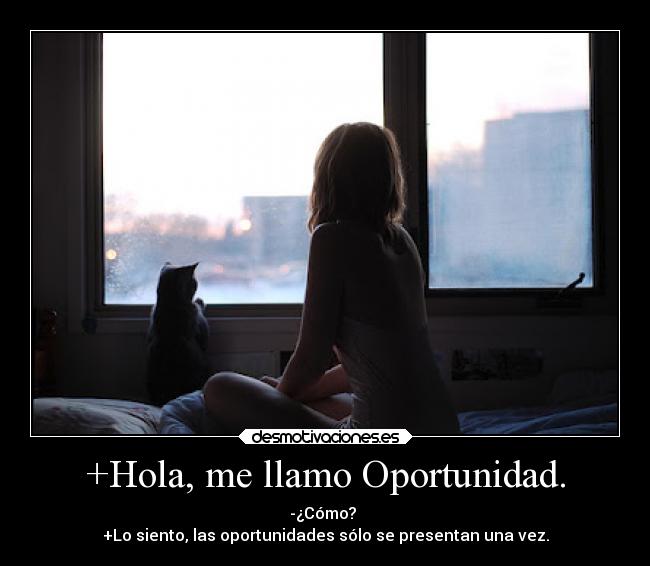 +Hola, me llamo Oportunidad. -