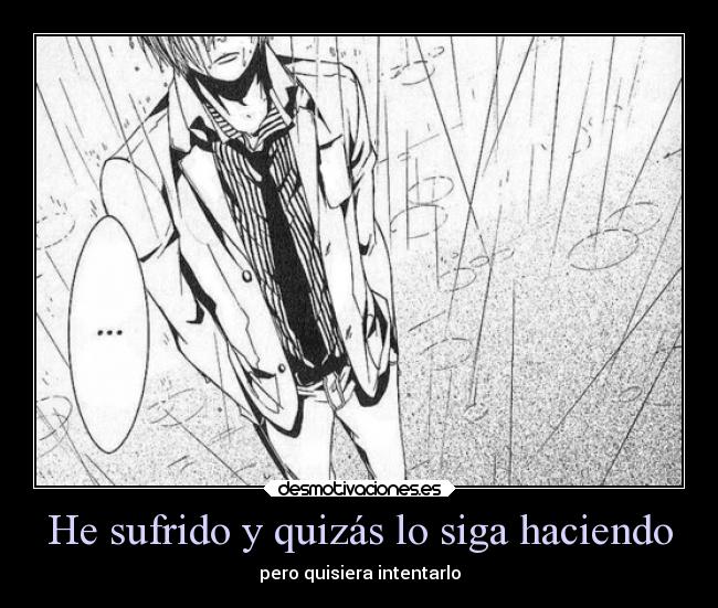 He sufrido y quizás lo siga haciendo -