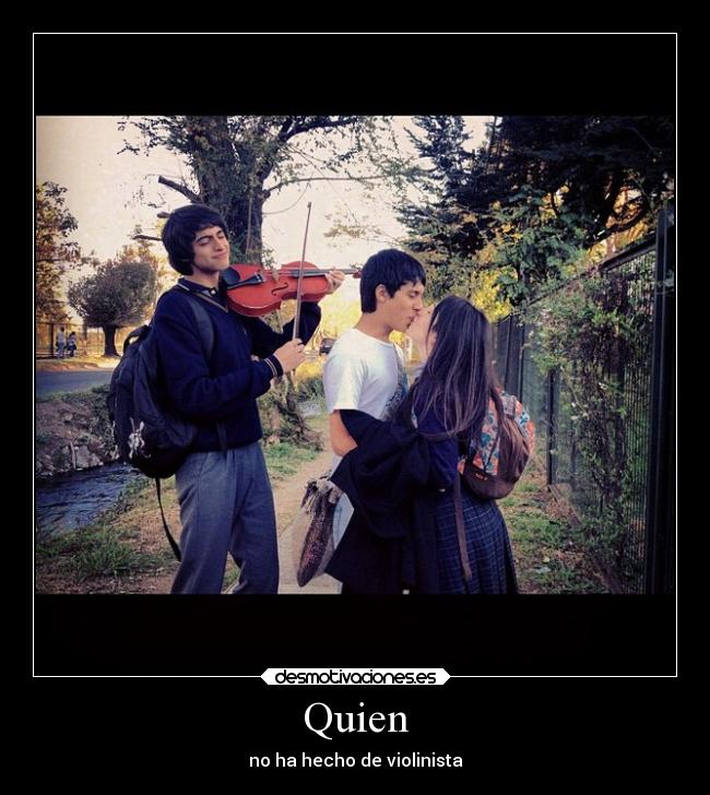 Quien - no ha hecho de violinista