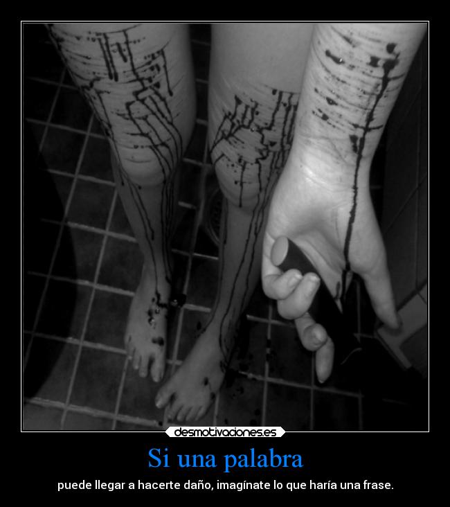 Si una palabra - puede llegar a hacerte daño, imagínate lo que haría una frase.
