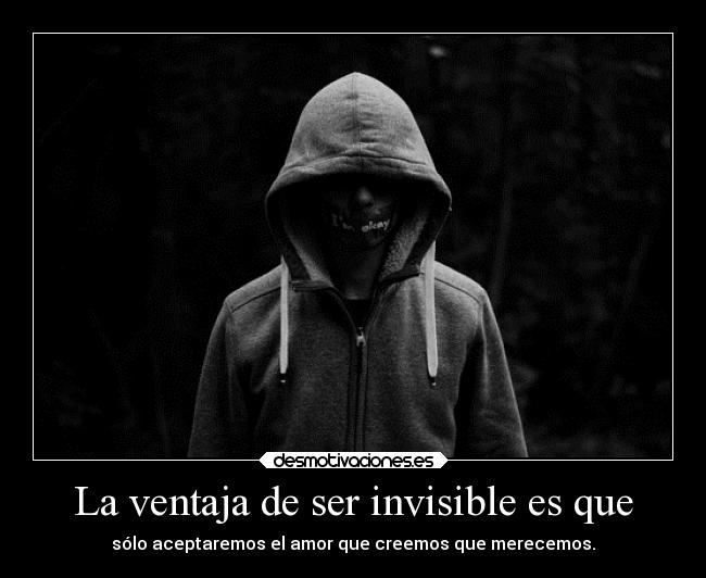 La ventaja de ser invisible es que - 