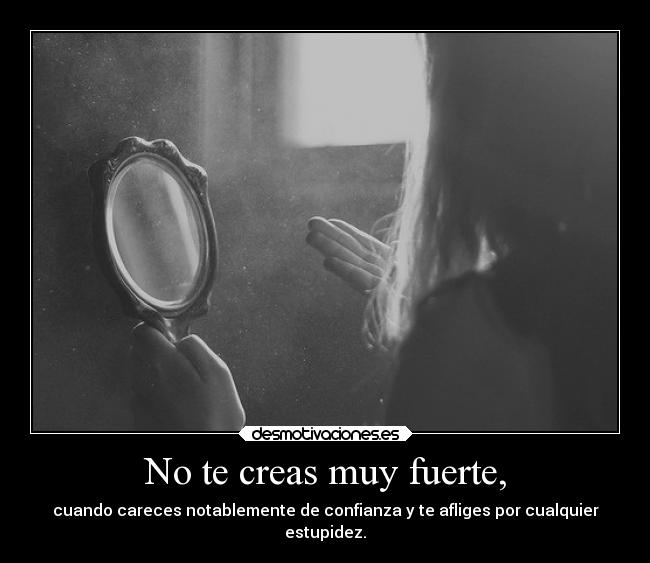 No te creas muy fuerte, - 