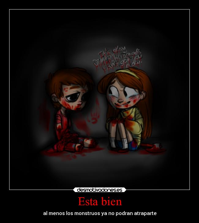 Esta bien - al menos los monstruos ya no podran atraparte