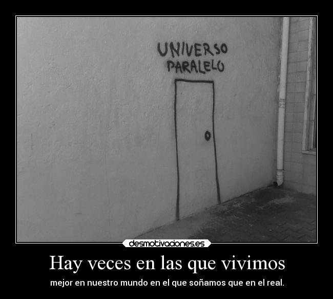 Hay veces en las que vivimos - mejor en nuestro mundo en el que soñamos que en el real.