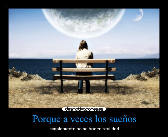 Porque a veces los sueños - simplemente no se hacen realidad