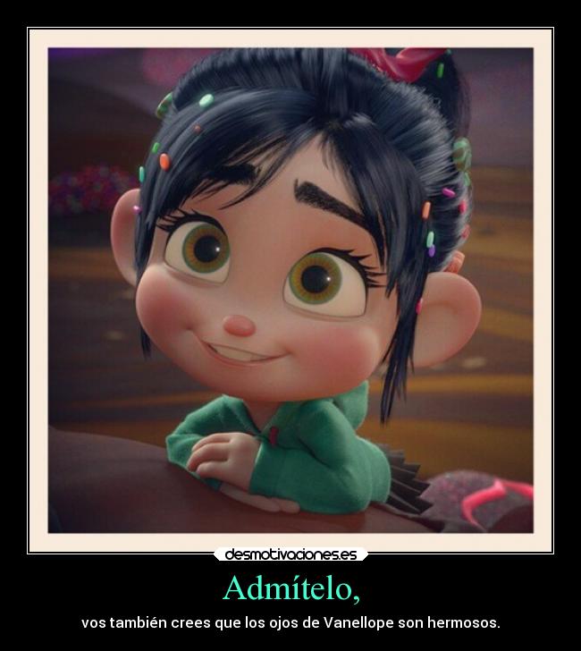 carteles desmotivaciones vanellope von schweetz encantan esos ojos hermosos que tienen enternecen desmotivaciones