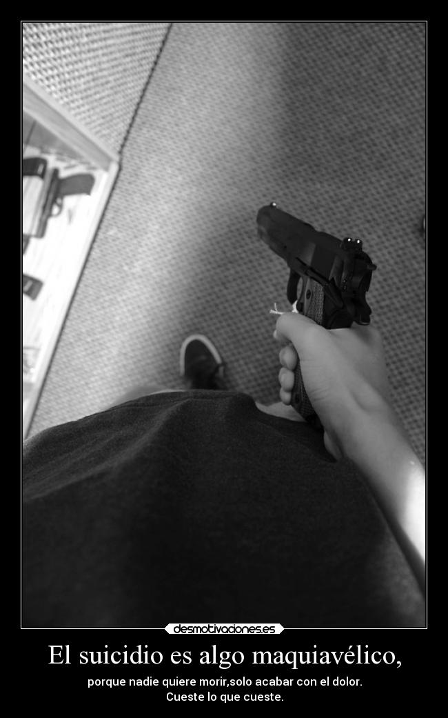 El suicidio es algo maquiavélico, -