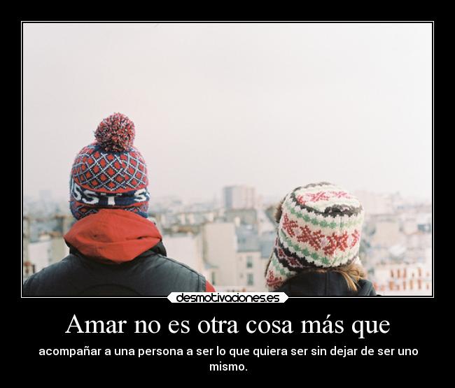 Amar no es otra cosa más que - 