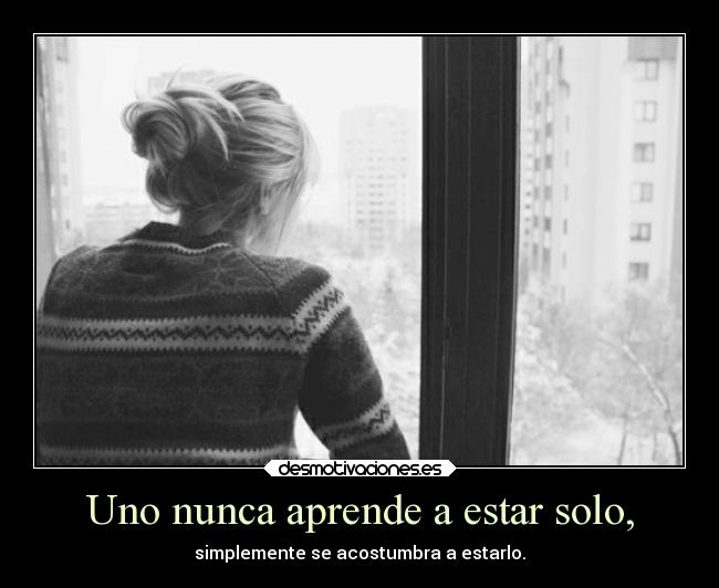 Uno nunca aprende a estar solo, - 