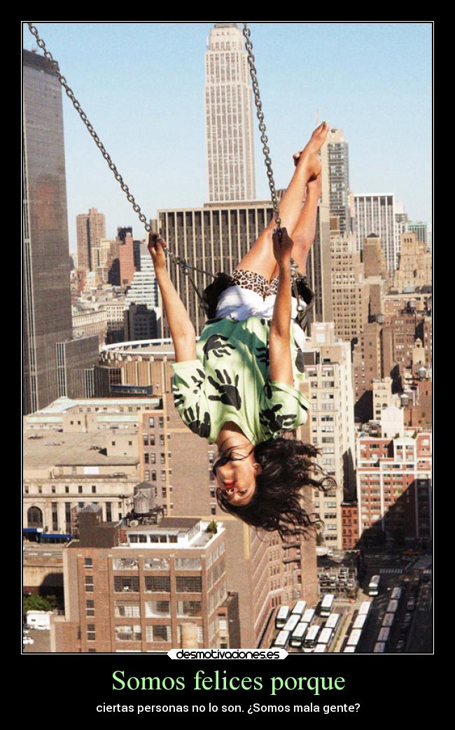 Somos felices porque - ciertas personas no lo son. ¿Somos mala gente?
