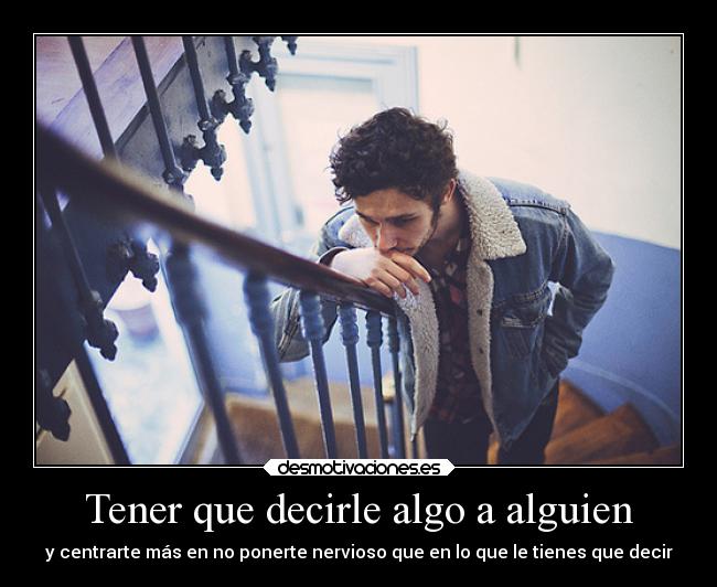 Tener que decirle algo a alguien -