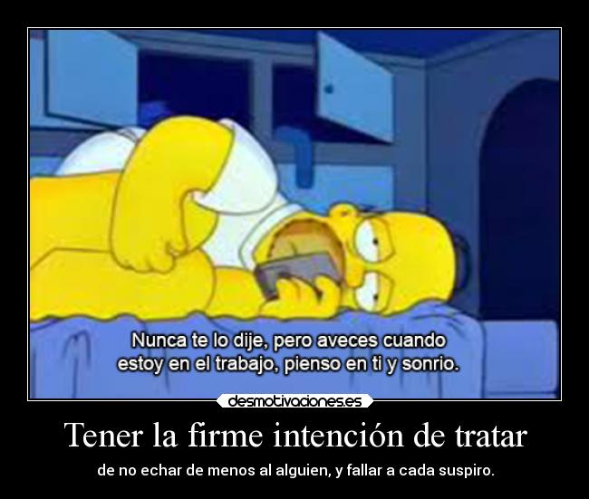 Tener la firme intención de tratar - de no echar de menos al alguien, y fallar a cada suspiro.