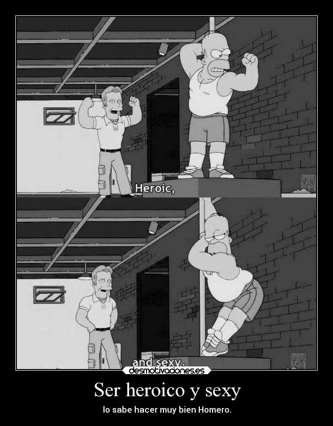Ser heroico y sexy - lo sabe hacer muy bien Homero.