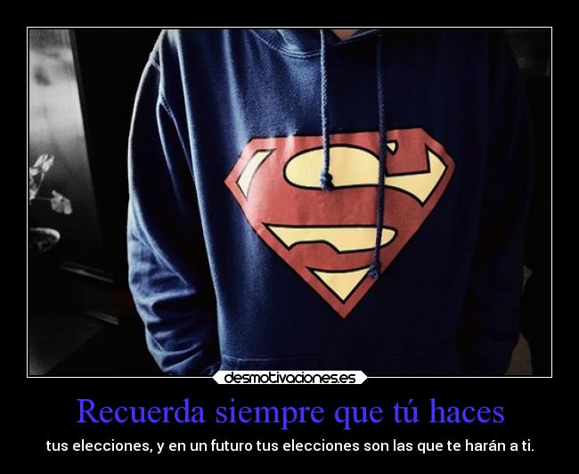 Recuerda siempre que tú haces -