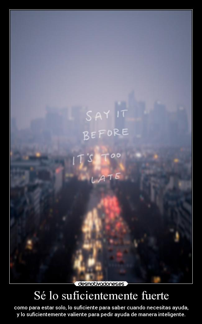 carteles ayuda fuerte suficiente saber motivadoradesmoitvadora16 desmotivaciones