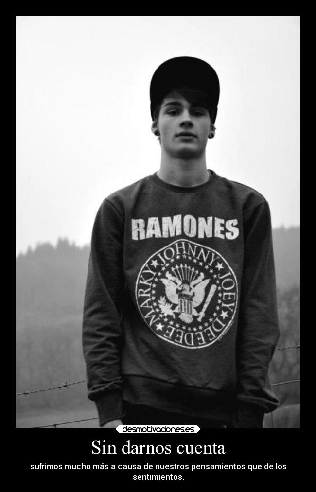 Sin darnos cuenta - sufrimos mucho más a causa de nuestros pensamientos que de los
sentimientos.