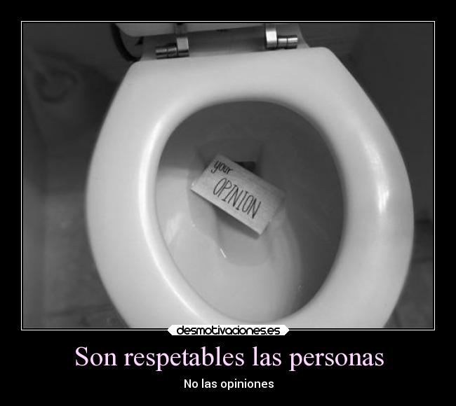 Son respetables las personas - No las opiniones