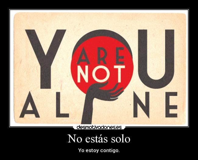 No estás solo - Yo estoy contigo.