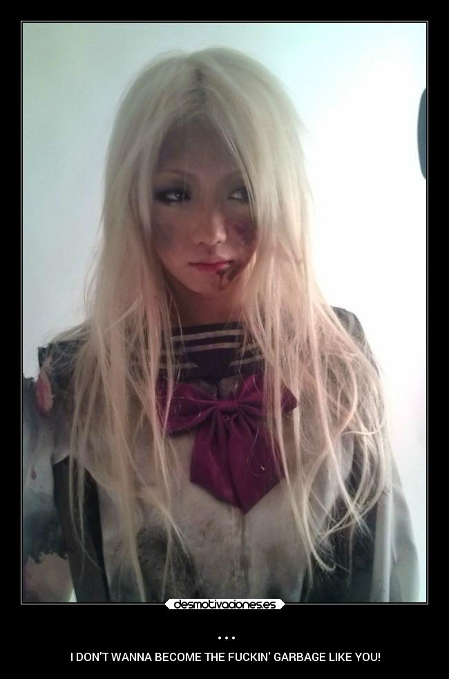 ... - I DONT WANNA BECOME THE FUCKIN GARBAGE LIKE YOU!