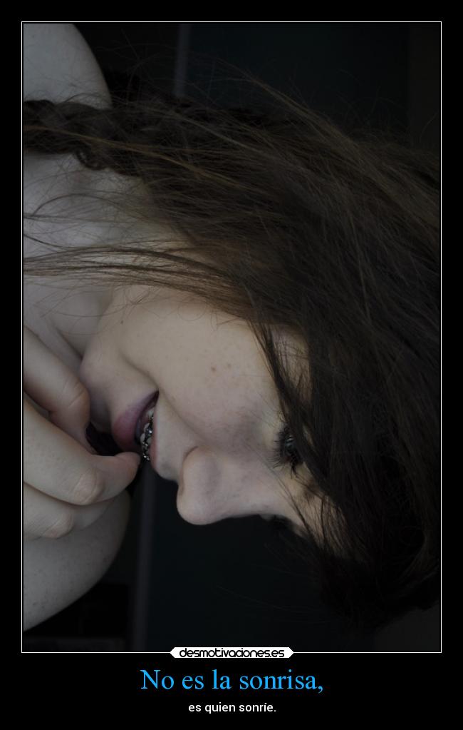 No es la sonrisa, - es quien sonríe.