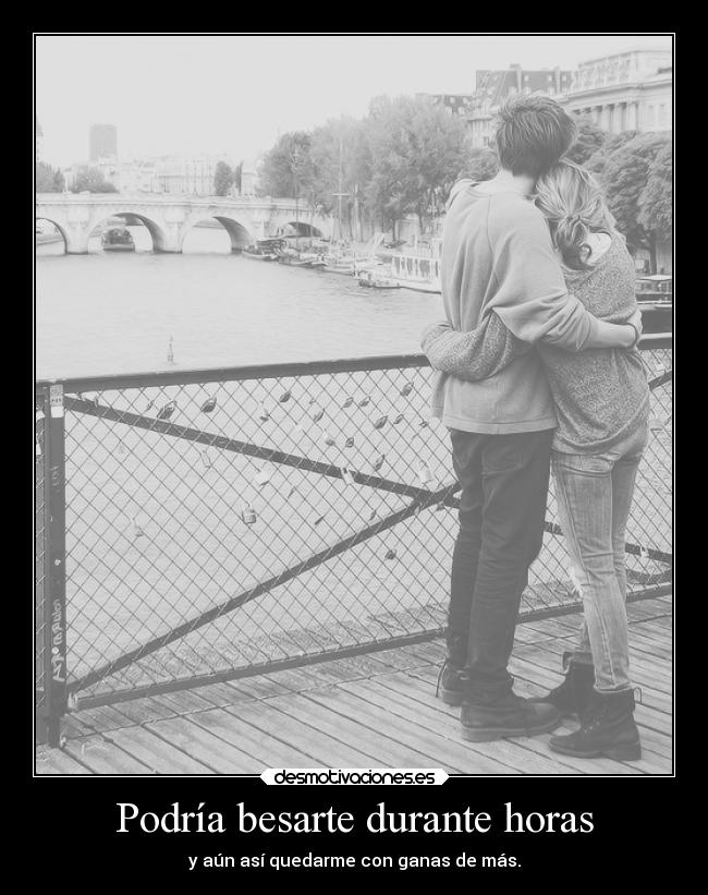 Podría besarte durante horas - 