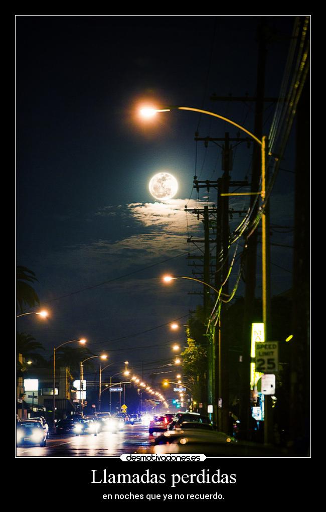 Llamadas perdidas - en noches que ya no recuerdo.