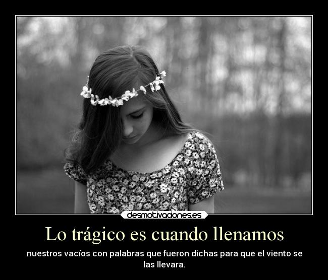 Lo trágico es cuando llenamos - 