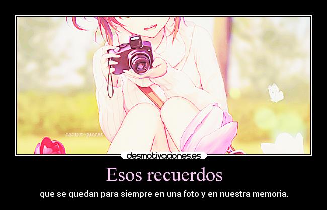 Esos recuerdos - que se quedan para siempre en una foto y en nuestra memoria.