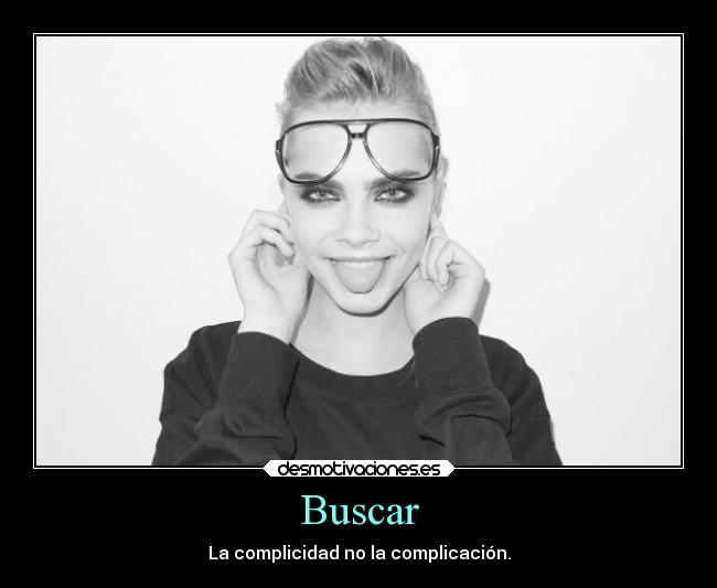 Buscar - La complicidad no la complicación.