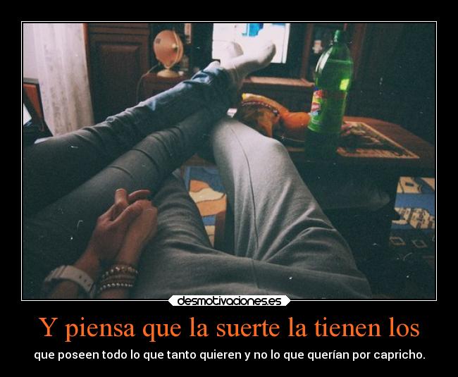 Y piensa que la suerte la tienen los - 