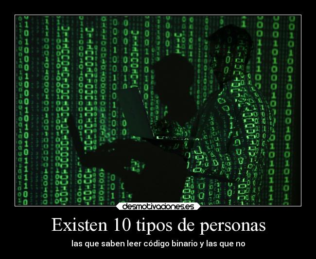 Existen 10 tipos de personas - las que saben leer código binario y las que no
